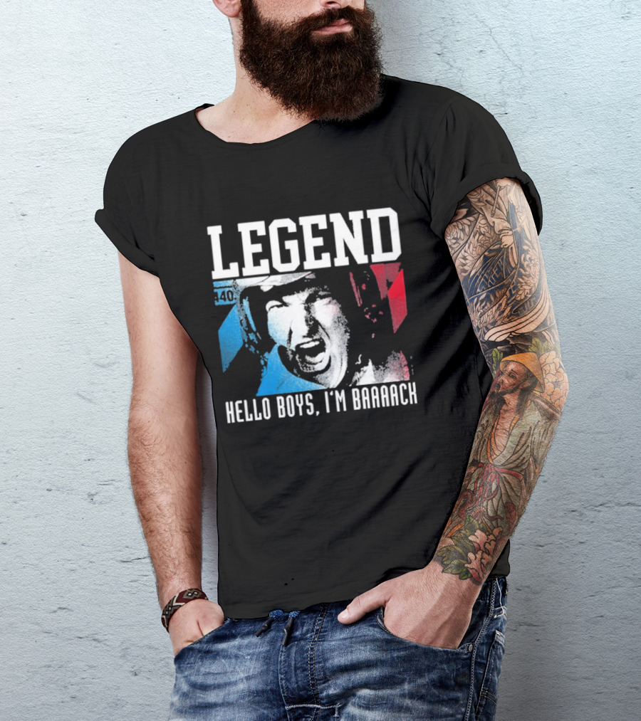 Legend 40 Hello Boys I'm Baaack T-Shirt