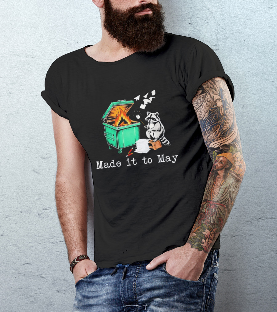 Raccoon Dumpster Fire Made It To May Teacher T-Shirt