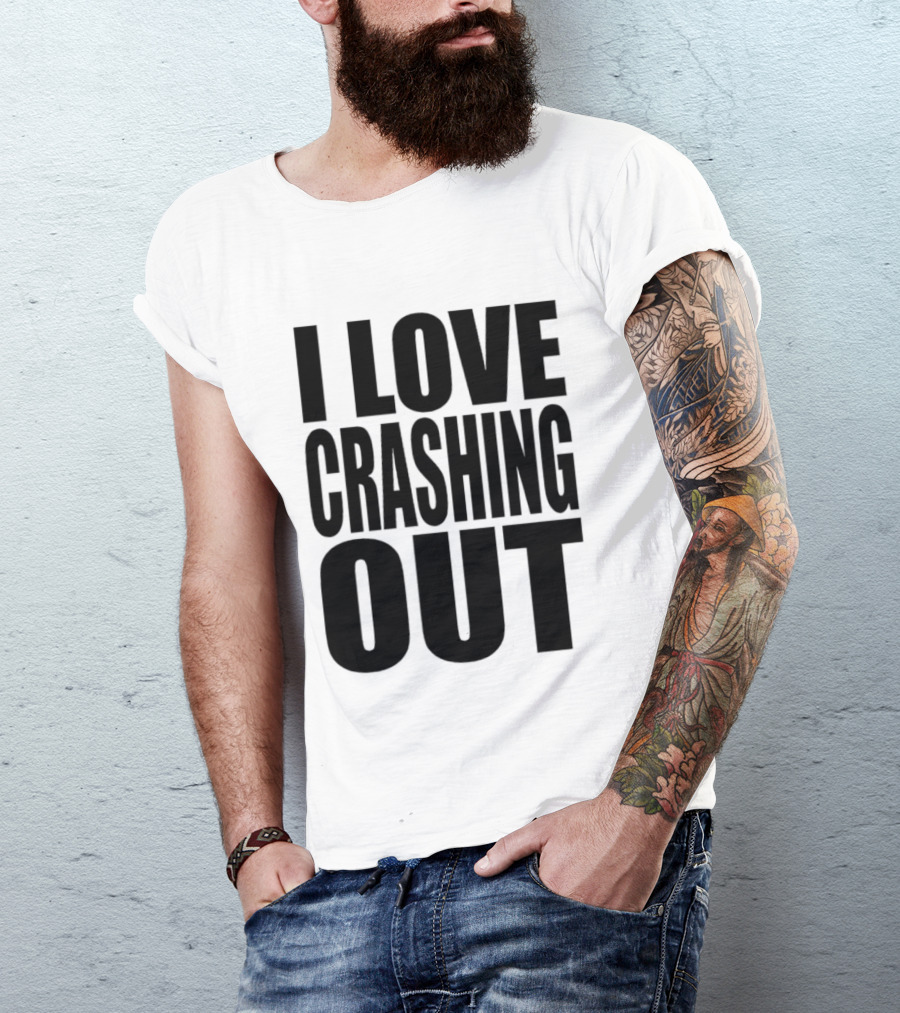 I Love Crashing Out Relaxation Humor Casual Wear T-Shirt