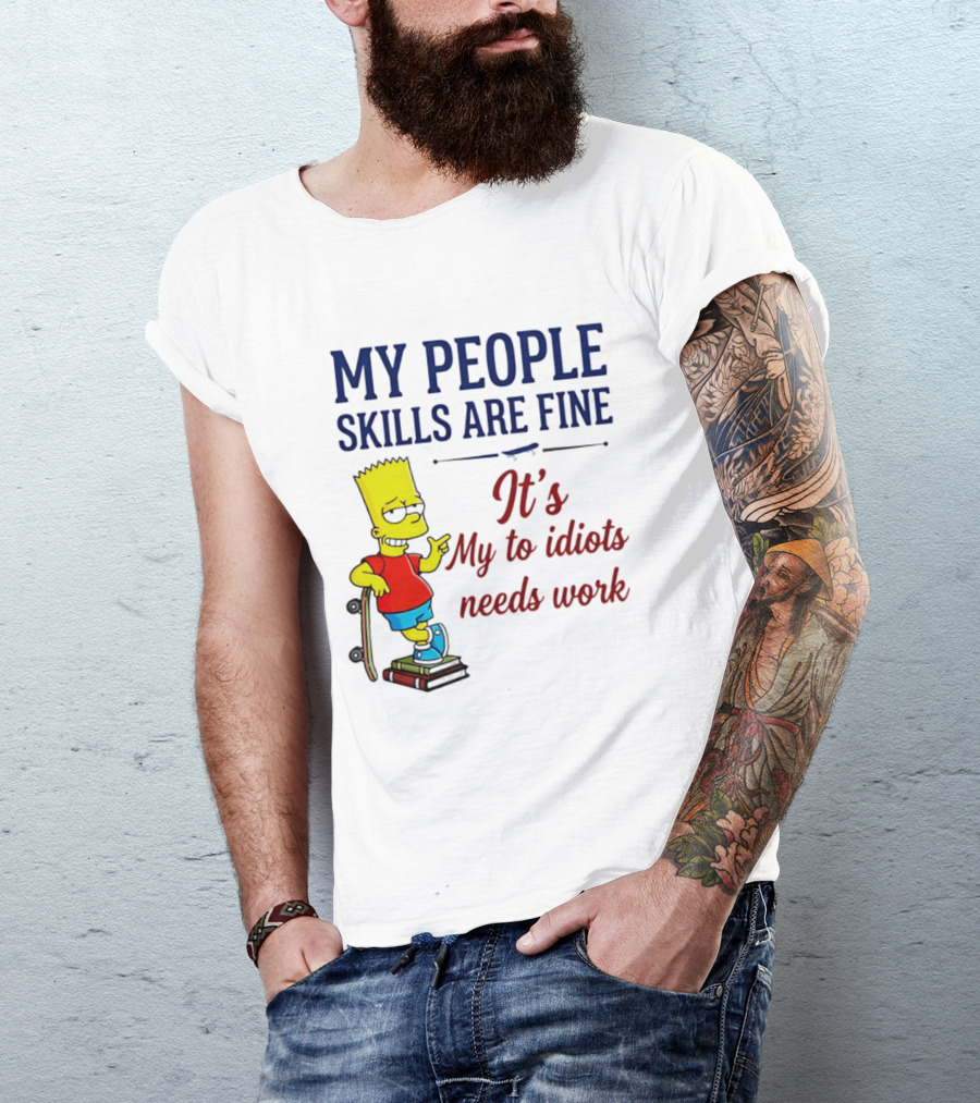 My People Skills Are Fine It's My To Idiots Needs Work Bart Skateboard T-Shirt