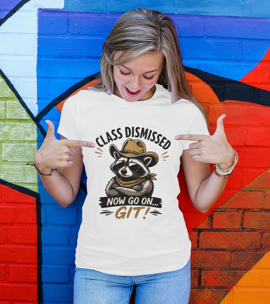 Class Dismissed Raccoon Cowboy Now Go On Git T-Shirt