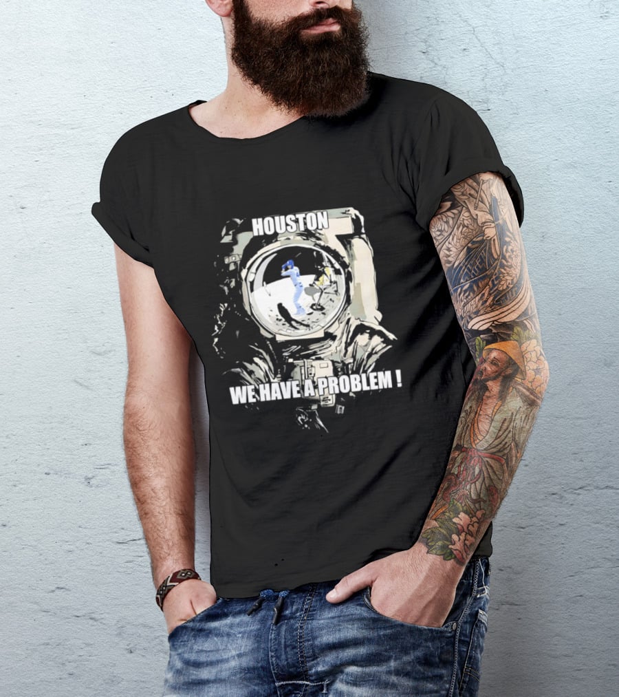 Houston We Have A Problem Los Angeles Dodgers Baseball Team Spacesuit Astronaut T-Shirt