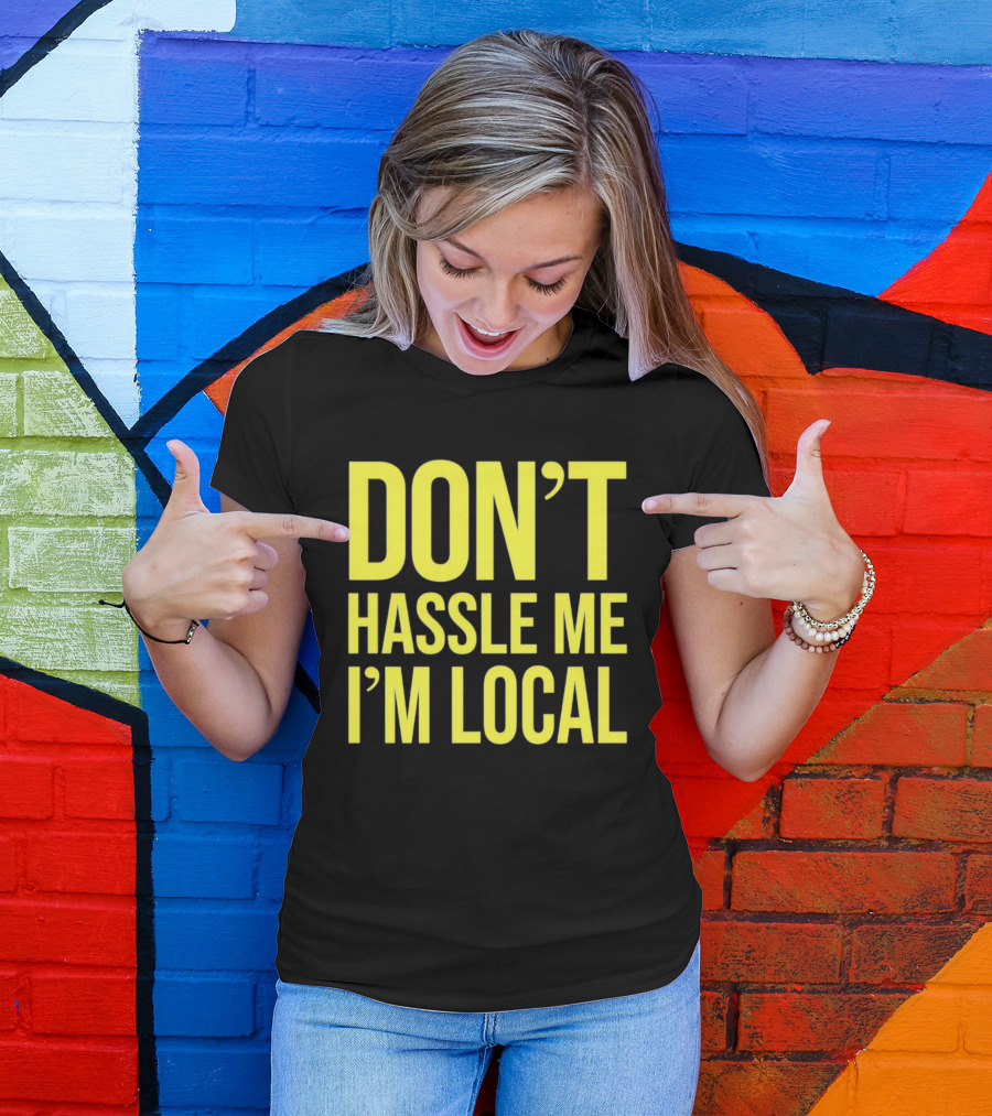 Don't Hassle Me I'm Local Iconic Movie T-Shirt
