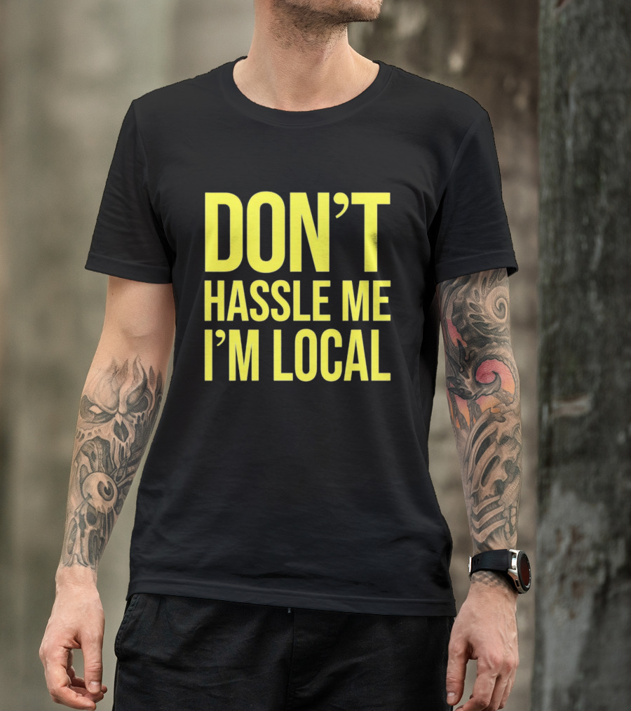 Don't Hassle Me I'm Local Iconic Movie T-Shirt
