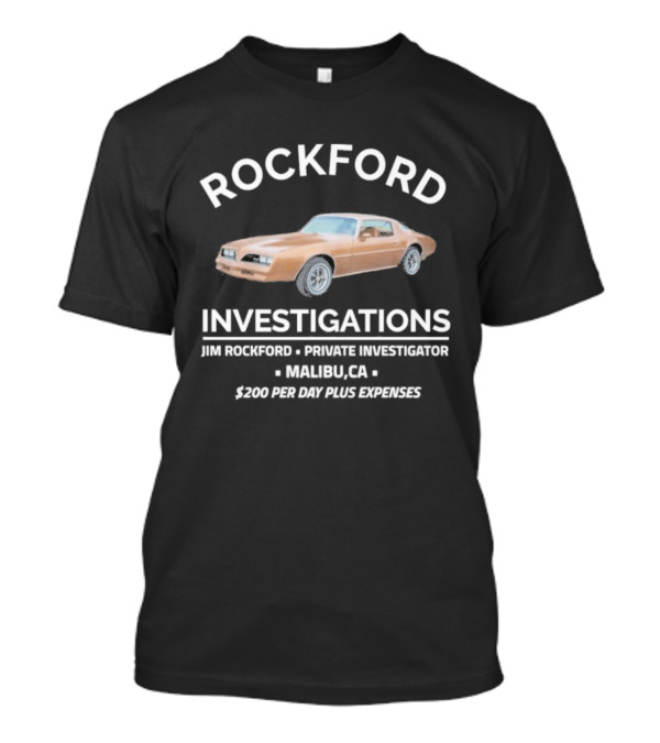 Rockford Investigations Jim Rockford Private Investigator Malibu CA $200 Per Day Plus Expenses T-Shirt