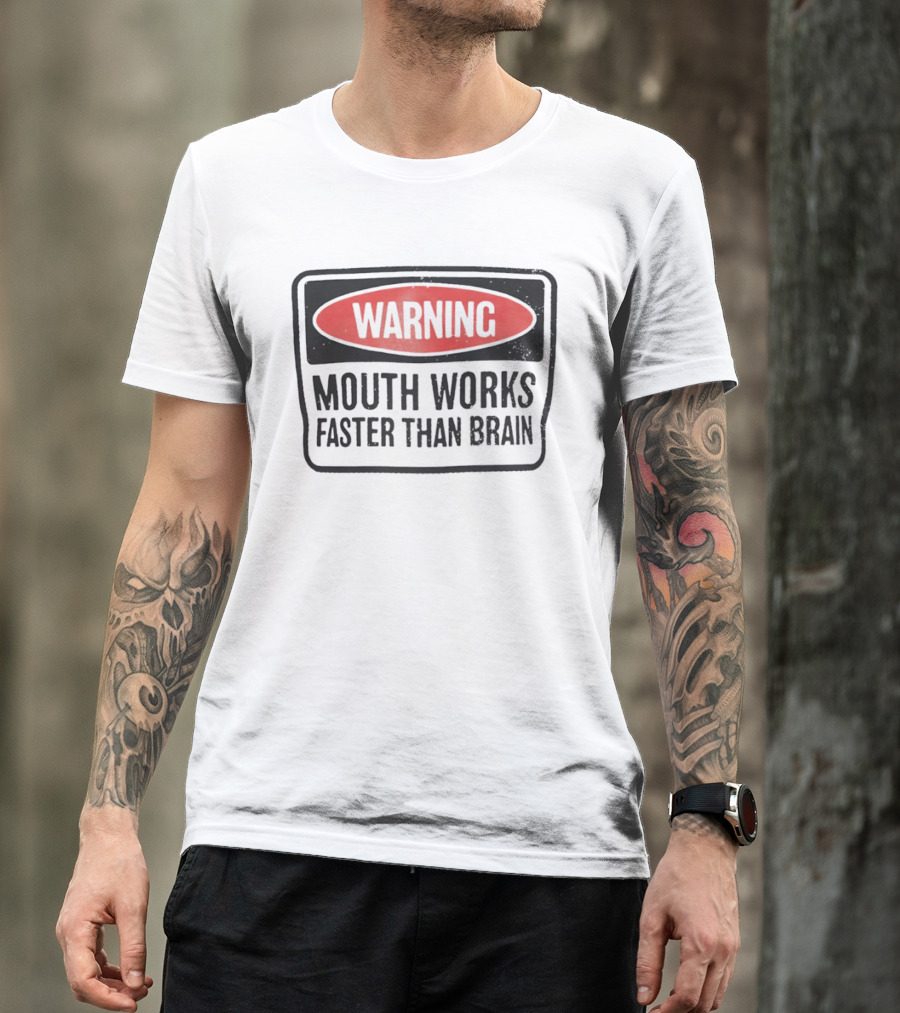WARNING Mouth Works Faster Than Brain T-Shirt
