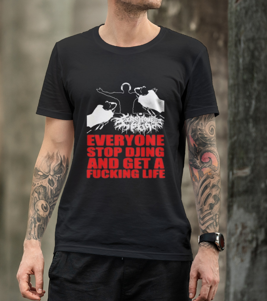 Everyone Stop DJing And Get A Life Funny Music T-Shirt