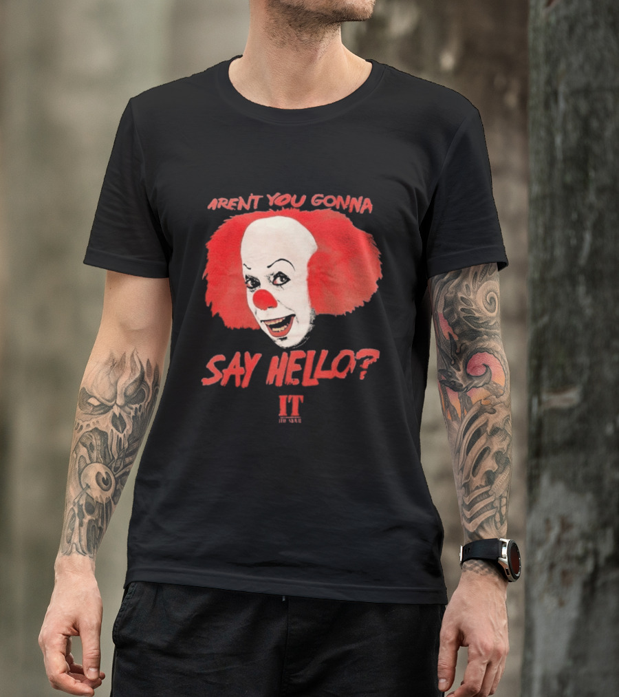 IT Movie Aren't You Gonna Say Hello Pennywise Clown T-Shirt