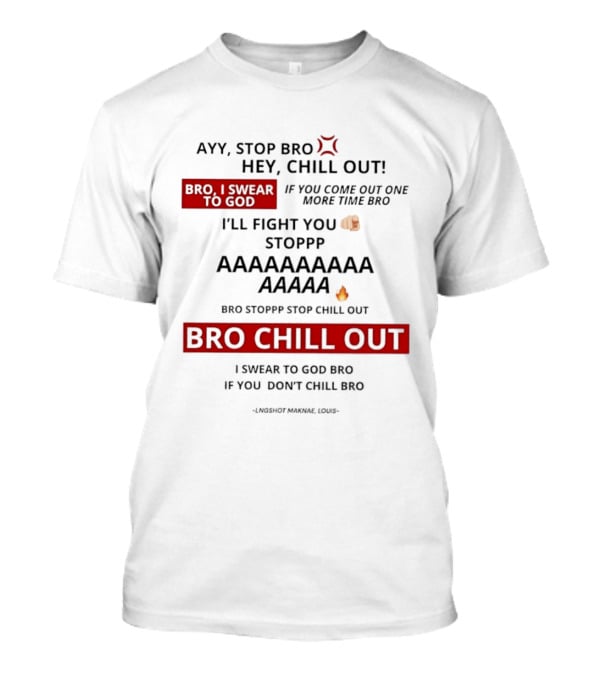 Ayy Stop Bro Hey Chill Out Bro Chill Out I'll Fight You Emojis I Swear To God Stop Chill T-Shirt