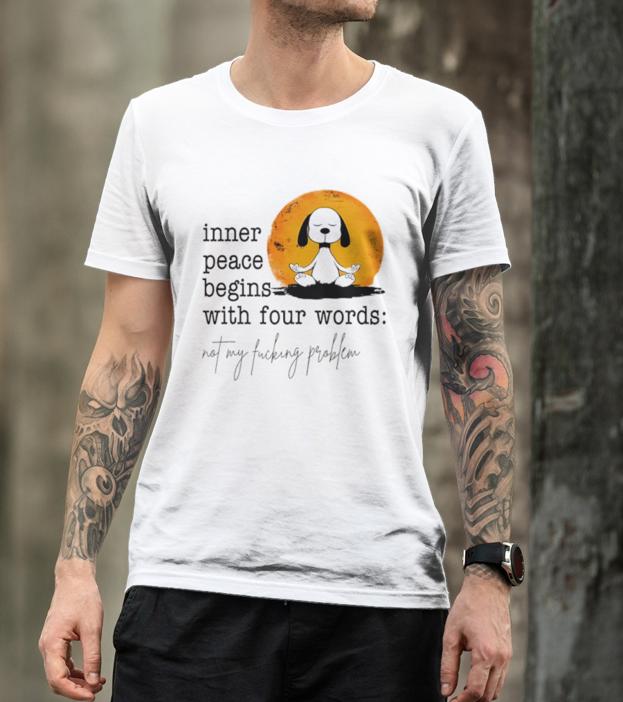 Inner Peace Begins With Four Words Not My Fucking Problem Snoopy Meditation T-Shirt