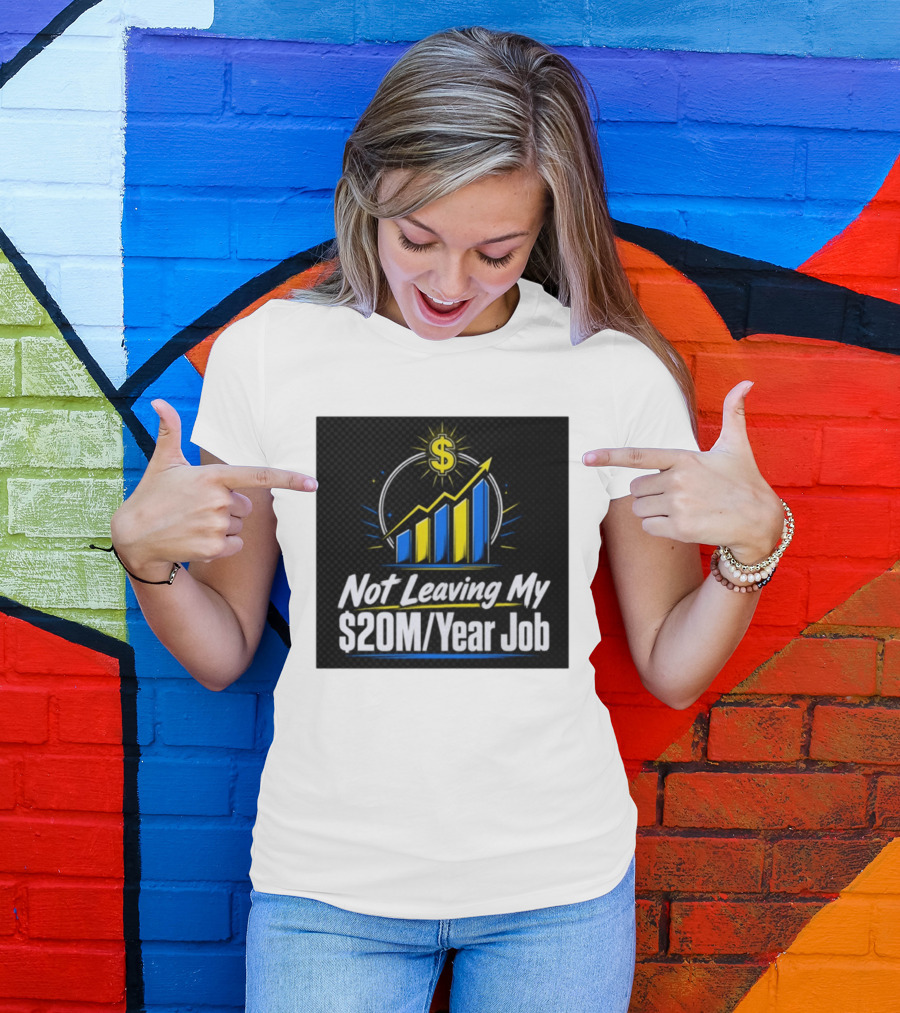 Not Leaving My $20M Year Job Dollar Sign Rising Graph T-Shirt