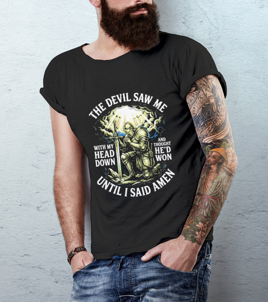 The Devil Saw Me With My Head Down Until I Said Amen Knight Kneeling With Sword Under Light T-Shirt