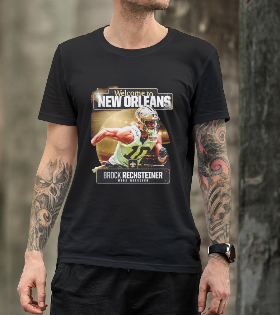 Welcome To New Orleans Saints Brock Rechsteiner Wide Receiver NFL Football Gear T-Shirt