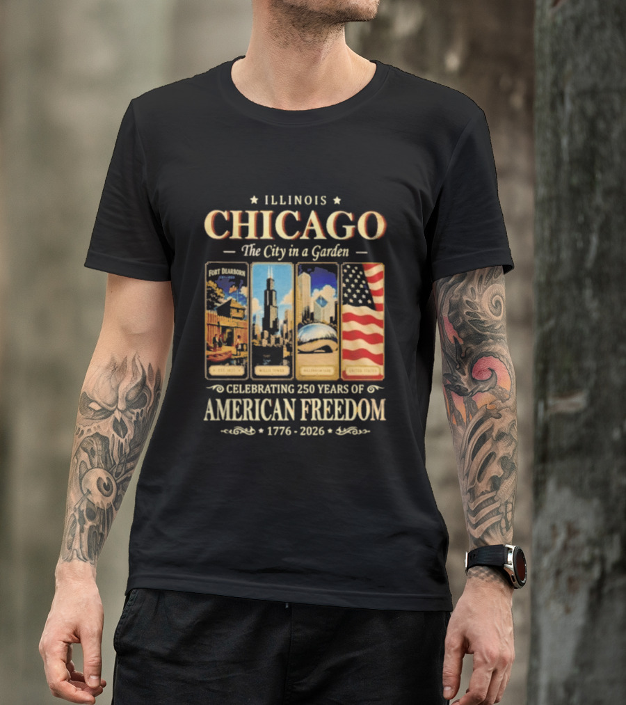 Illinois Chicago The City In A Garden Celebrating 250 Years Of American Freedom 1776 2026 T-Shirt