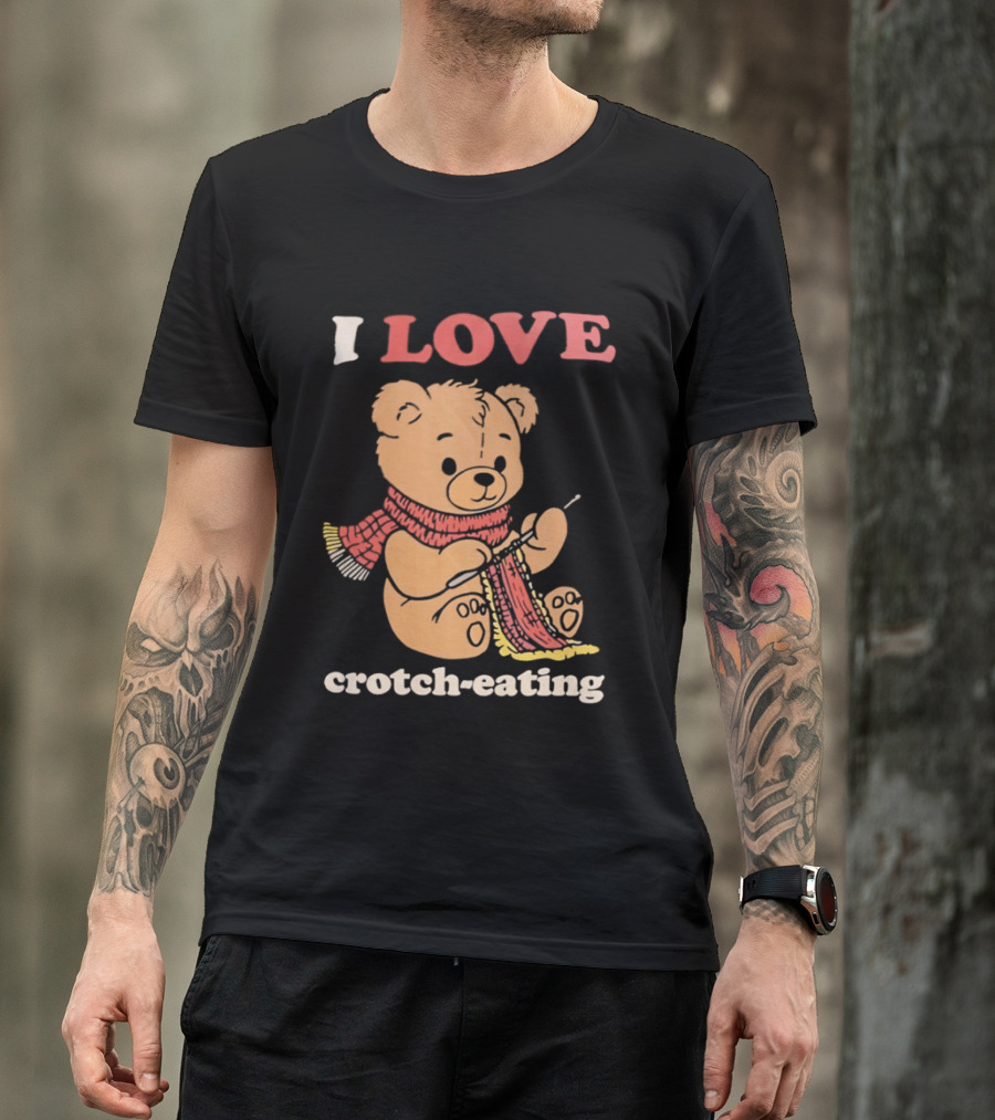 I Love Crotch Eating Teddy Bear Knitting Scarf T-Shirt