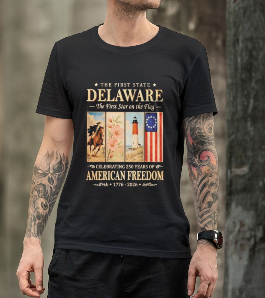 The First State Delaware The First Star On The Flag Celebrating 250 Years Of American Freedom 1776 2026 T-Shirt