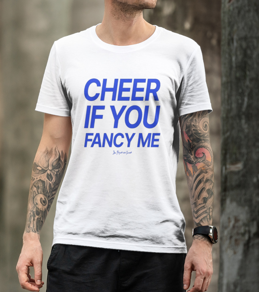 Cheer If You Fancy Me In We Trust T-Shirt
