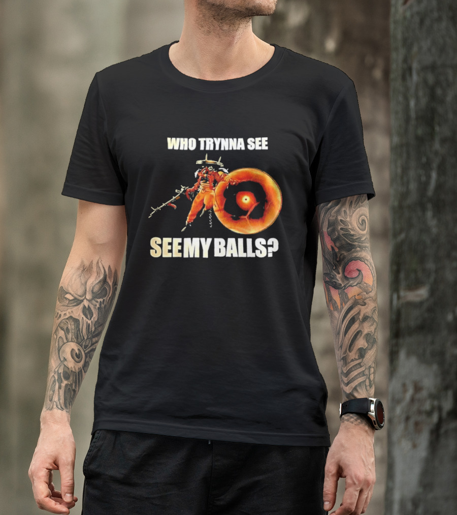 Seven Deadlock Who Tryna See My Balls Fantasy Warrior And Fiery Ring T-Shirt