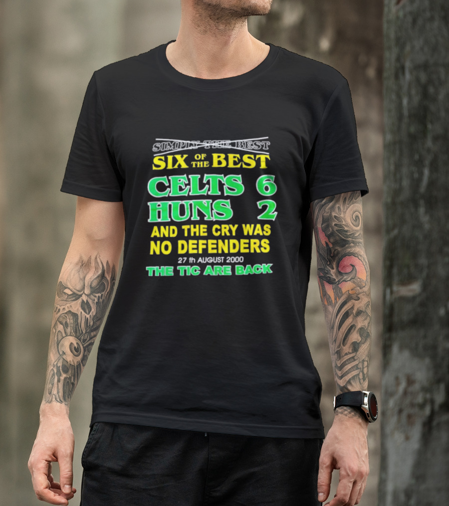 Celtic Six Of The Best Celts 6 Huns 2 No Defenders 27th August 2000 The Tic Are Back T-Shirt