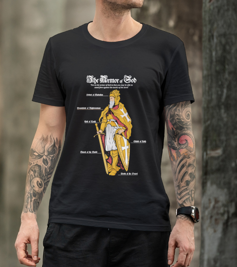 The Armor Of God Belt Of Truth Breastplate Of Righteousness Shield Of Faith Helmet Of Salvation Sword Of The Spirit T-Shirt