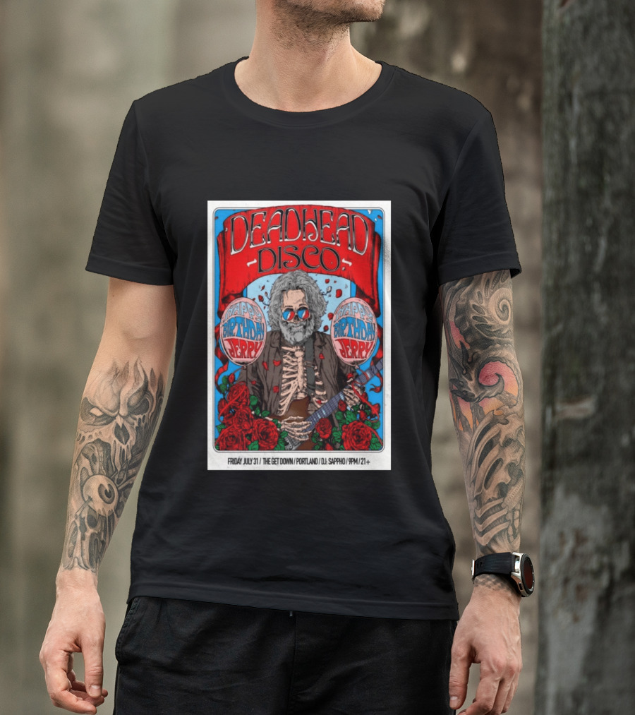 Deadhead Disco Happy Birthday Jerry Friday July 31 The Get Down Portland DJ Sappho 21+ T-Shirt