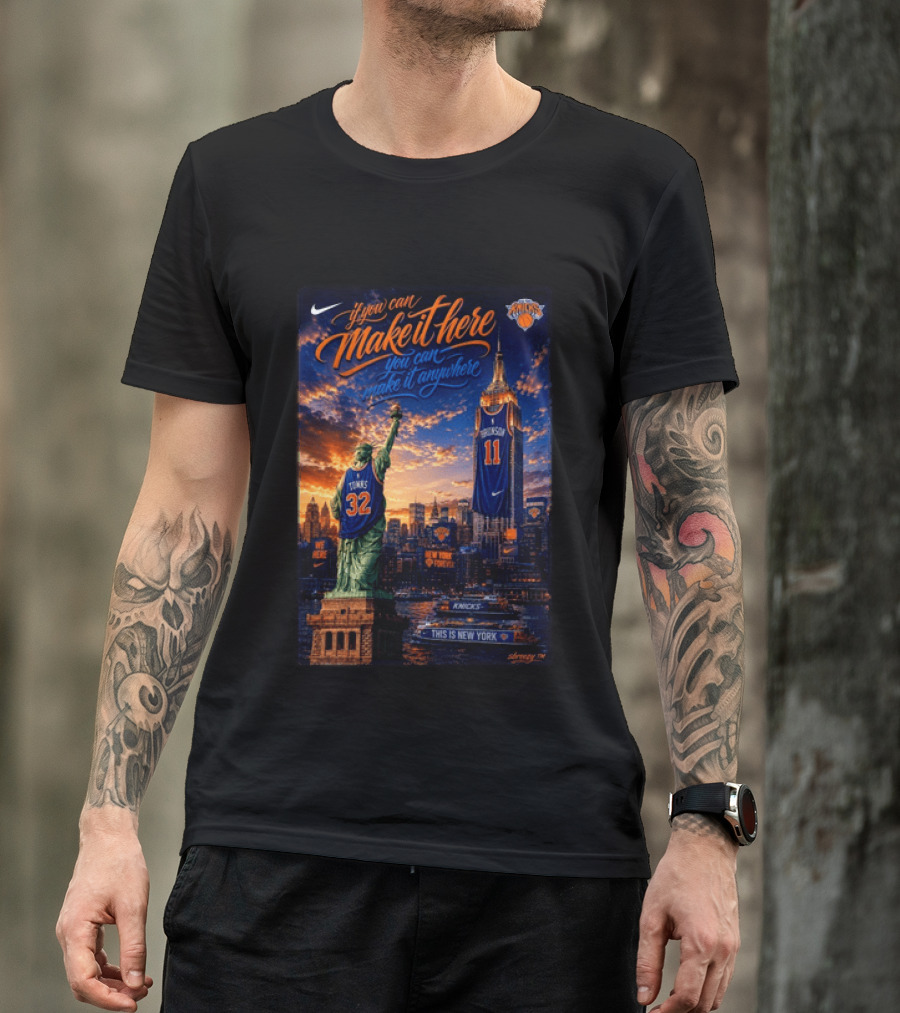 New York Knicks Make It Here You Can Make It Anywhere Knicks Forever T-Shirt