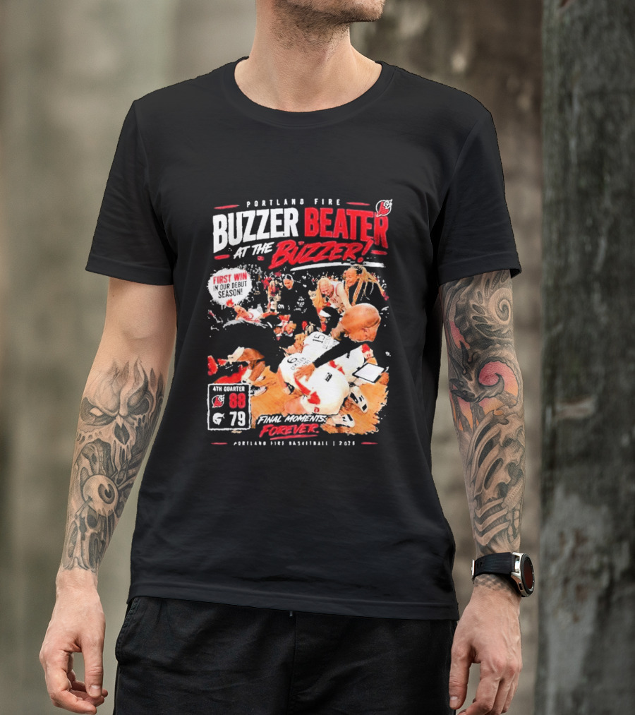 Portland Fire Buzzer Beater At The Buzzer First Win Final Moments Forever Basketball 2026 T-Shirt