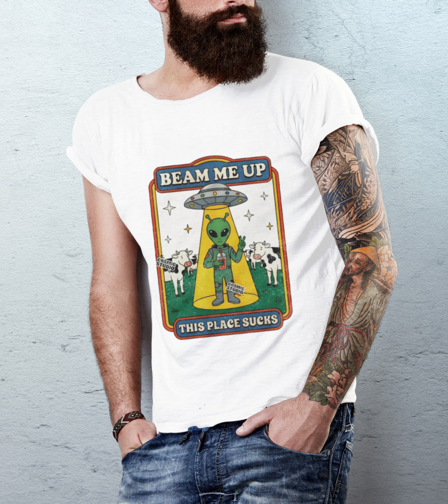 Beam Me Up Alien This Place Sucks Cosmic Studio Cartoon T-Shirt