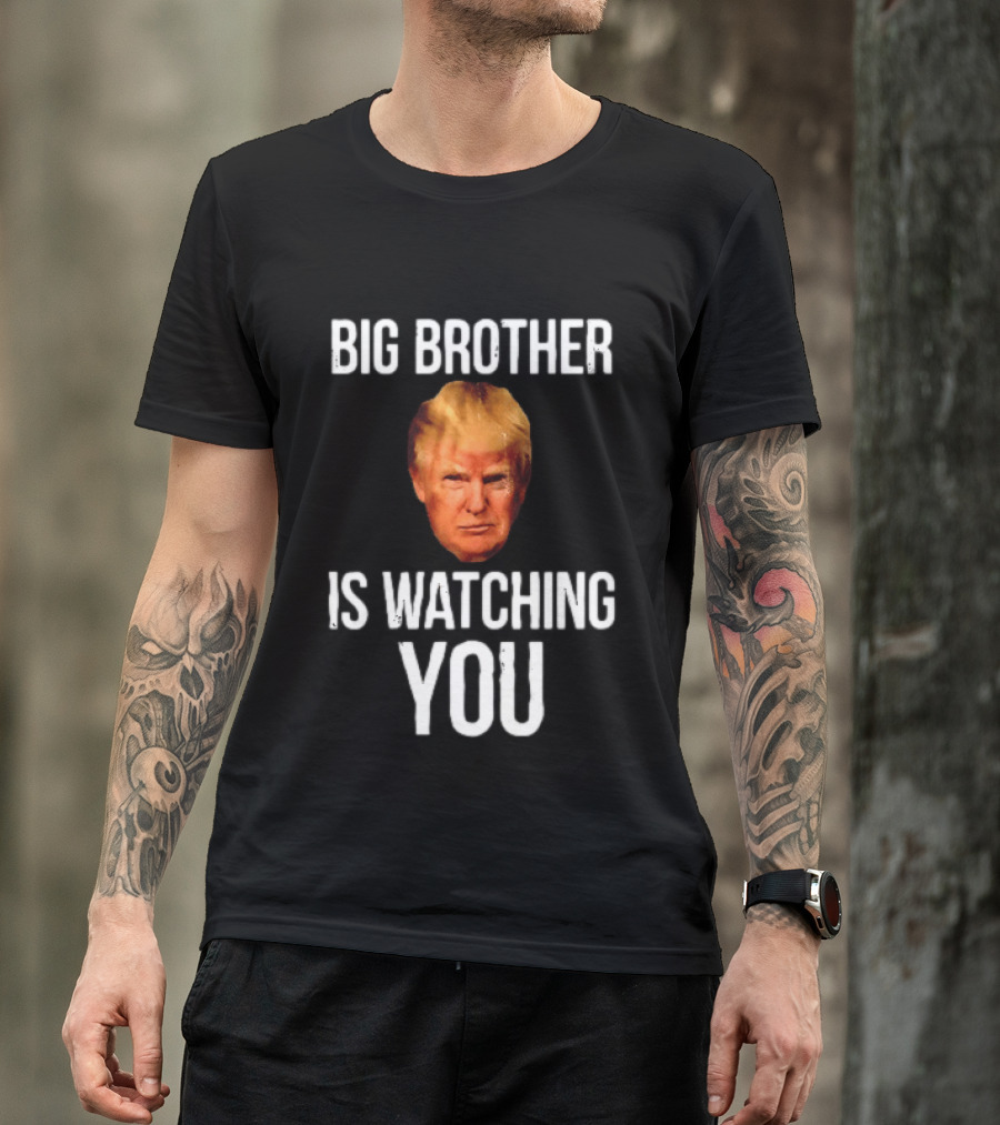 Big Brother Is Ing You Trump Political Humor T-Shirt