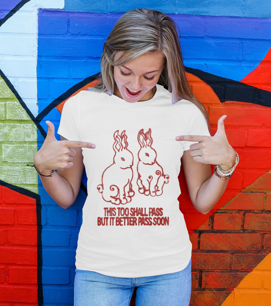 This Too Shall Pass But It Better Pass Soon Bunny T-Shirt