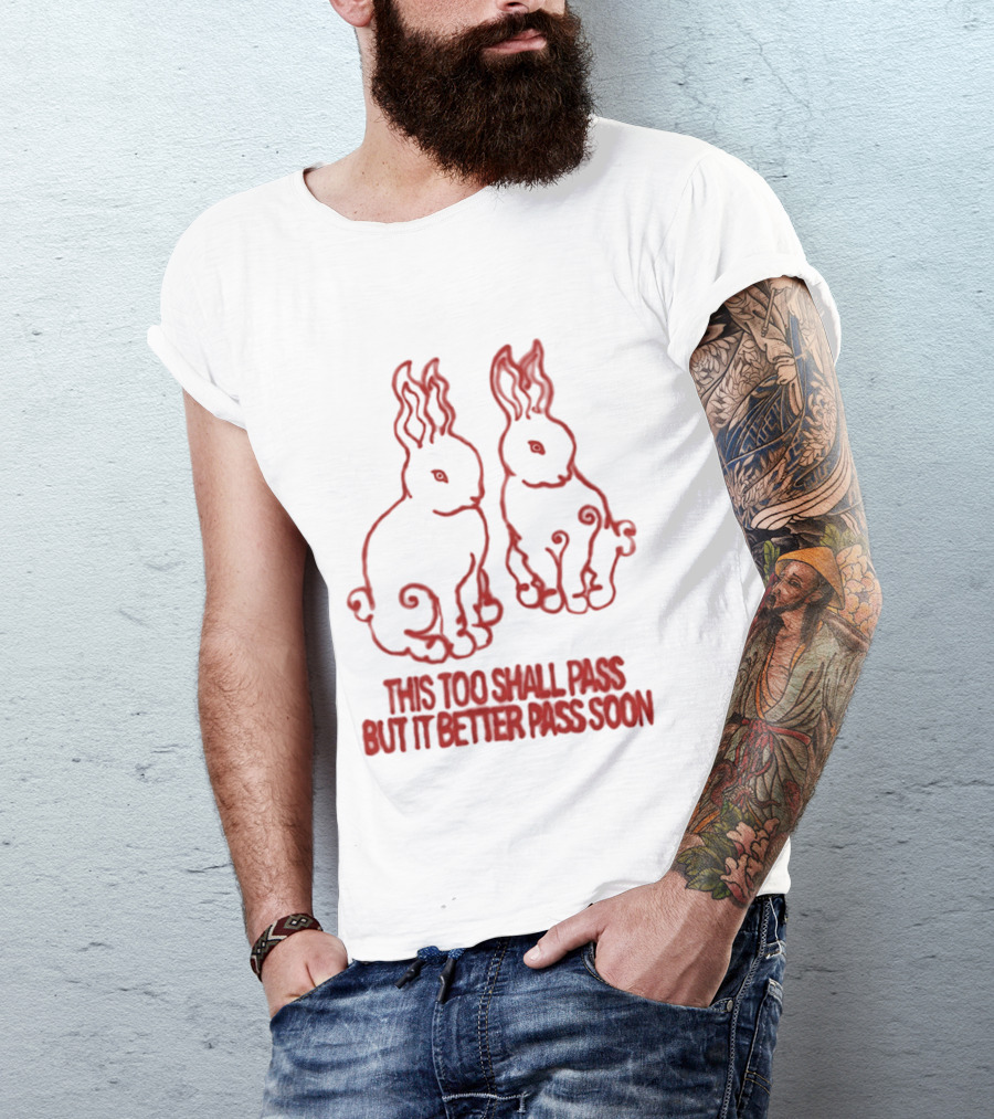 This Too Shall Pass But It Better Pass Soon Bunny T-Shirt