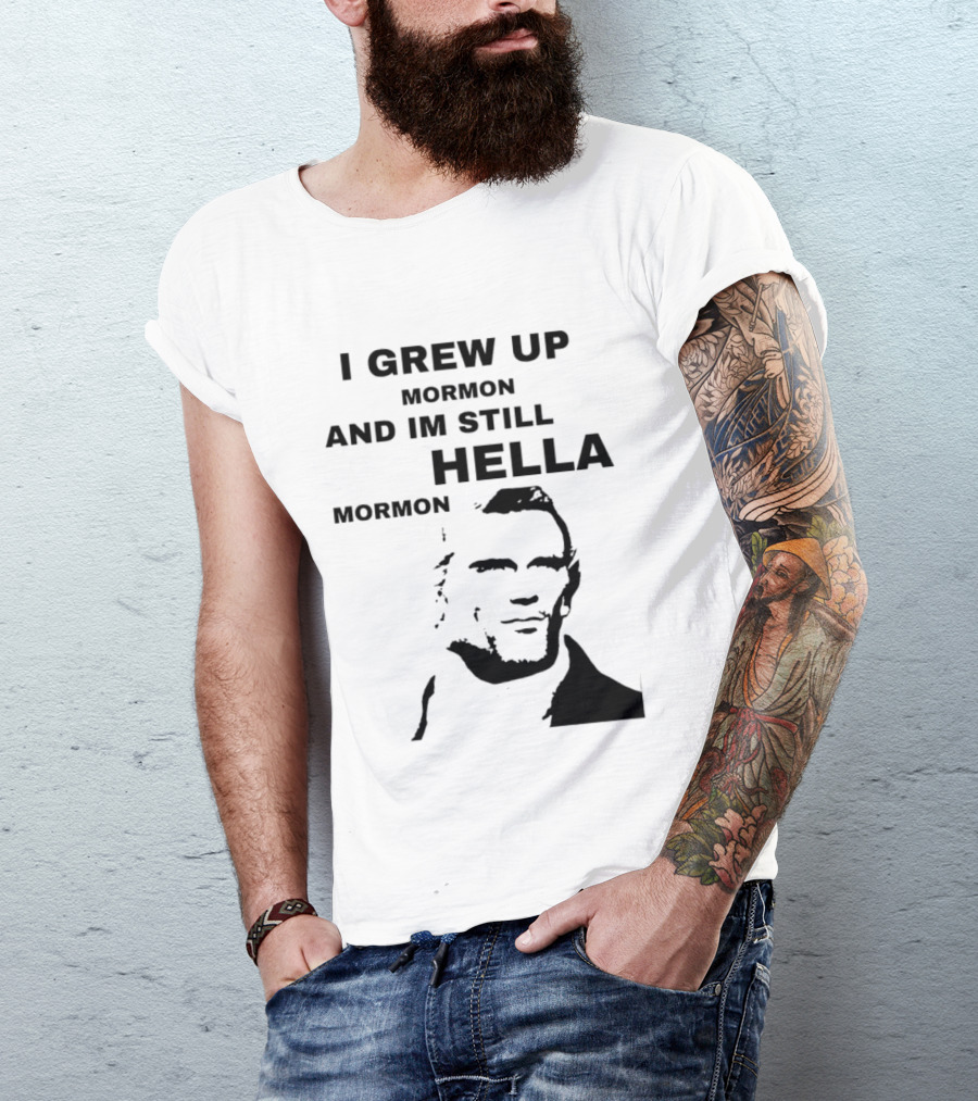 I Grew Up Mormon And I'm Still Hella Mormon T-Shirt