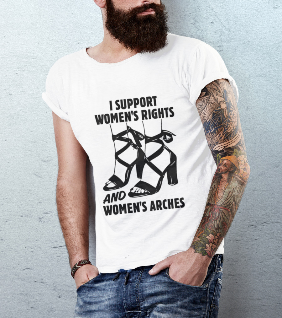 I Support Women's Rights And Women's Arches Heels T-Shirt