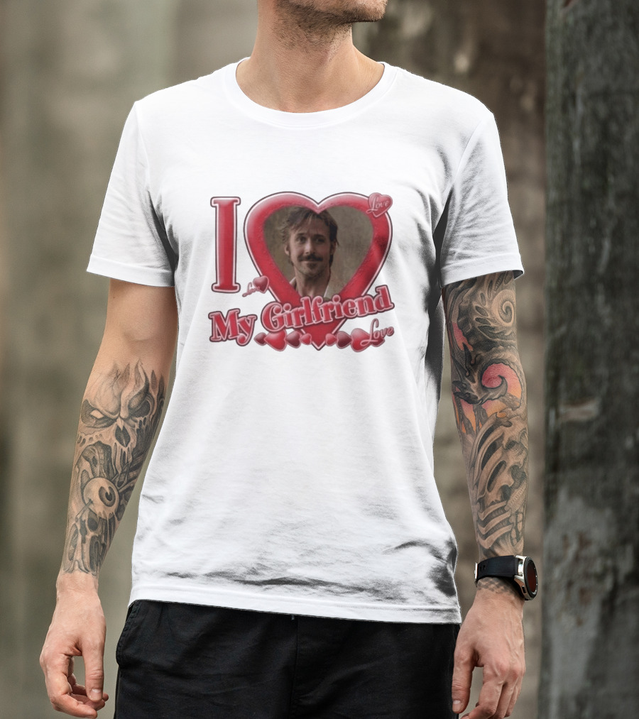 Ryan Gosling I Love My Girlfriend Heart Love T-Shirt