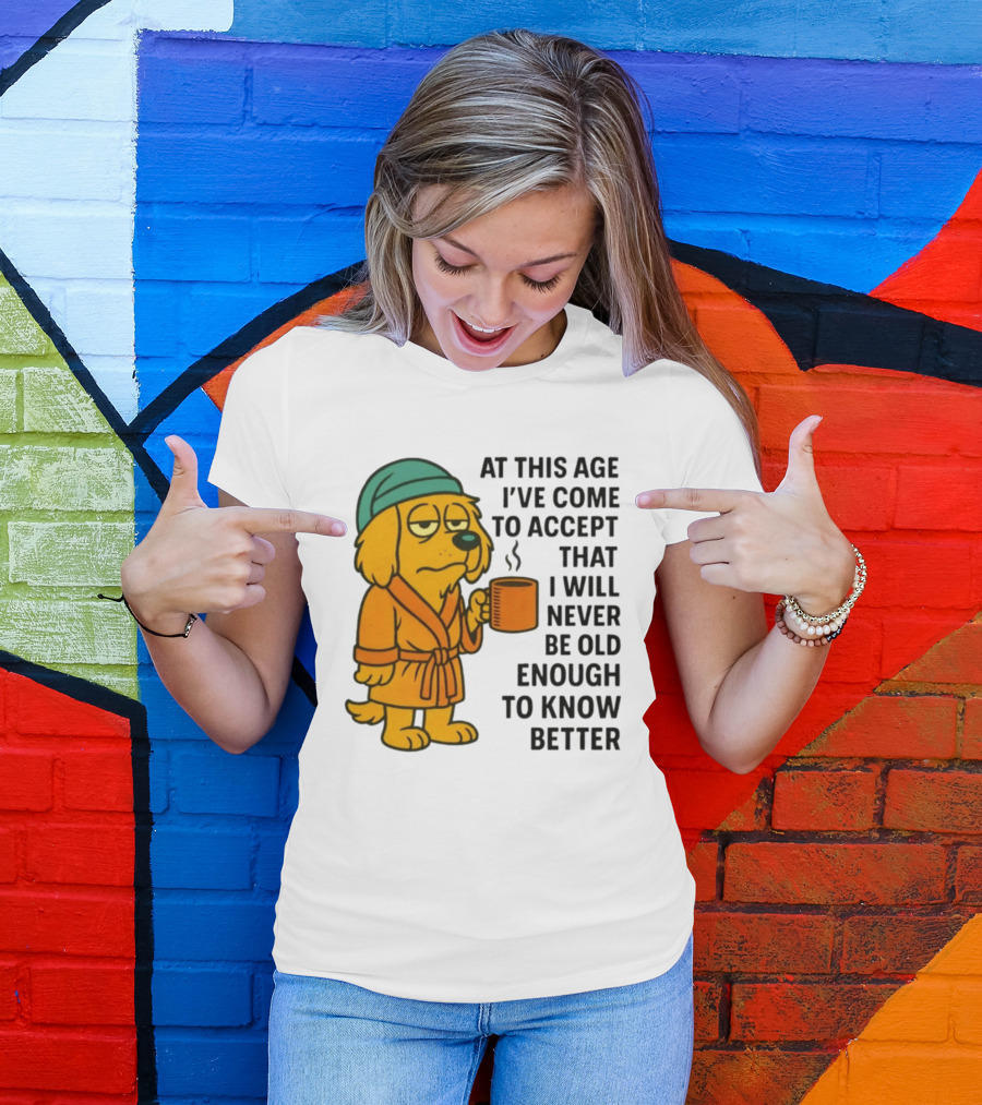 Sleepy Dog In Robe With Coffee Never Old Enough To Know Better T-Shirt