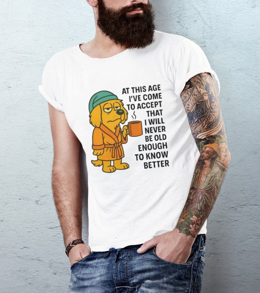 Sleepy Dog In Robe With Coffee Never Old Enough To Know Better T-Shirt