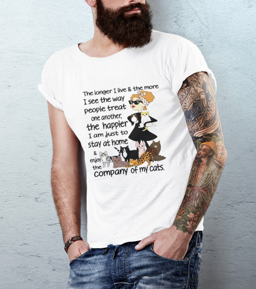 The Longer I Live Happier I Am To Stay At Home And Enjoy The Company Of My Cats T-Shirt