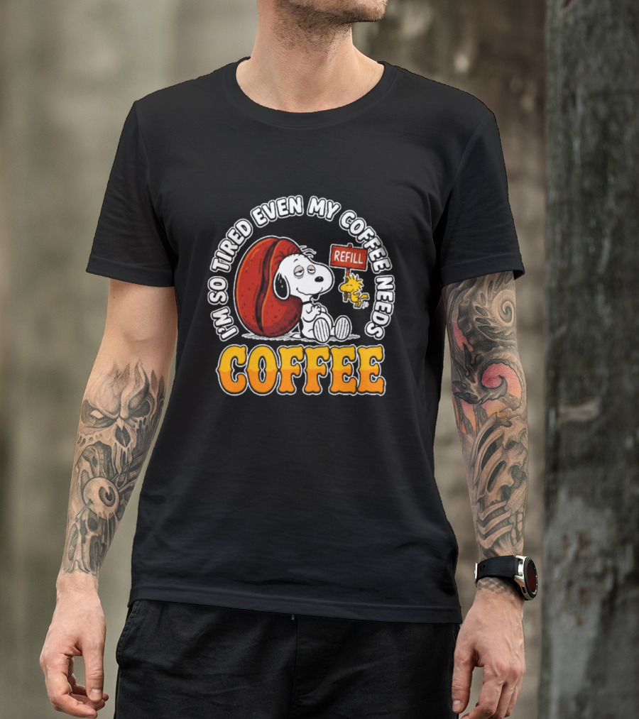 I'm So Tired Even My Coffee Needs Refill Snoopy Woodstock Coffee T-Shirt
