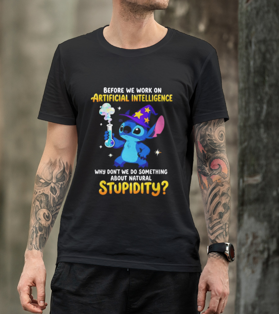 Before We Work On Artificial Intelligence Why Don't We Do Something About Natural Stupidity Stitch Wizard T-Shirt