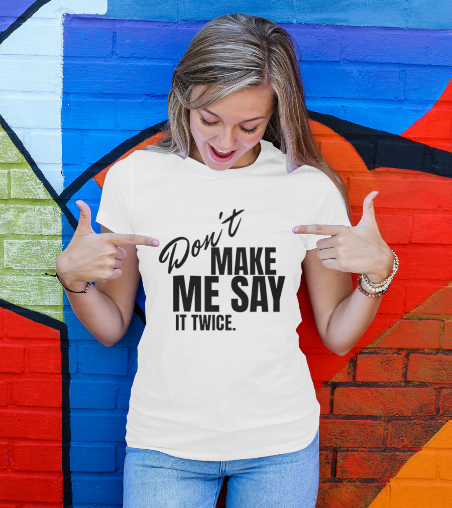Don't Make Me Say It Twice Bold Black T-Shirt