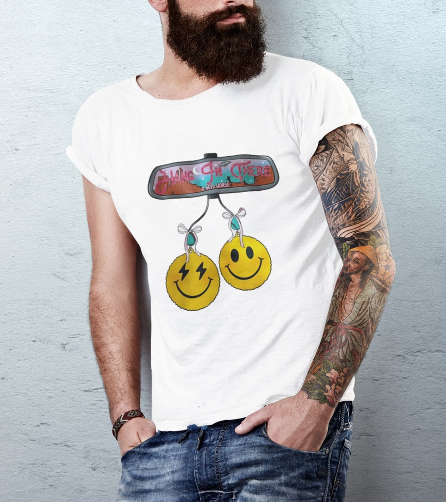 Hang In There It Gets Worse Smiley Faces Rearview Mirror T-Shirt