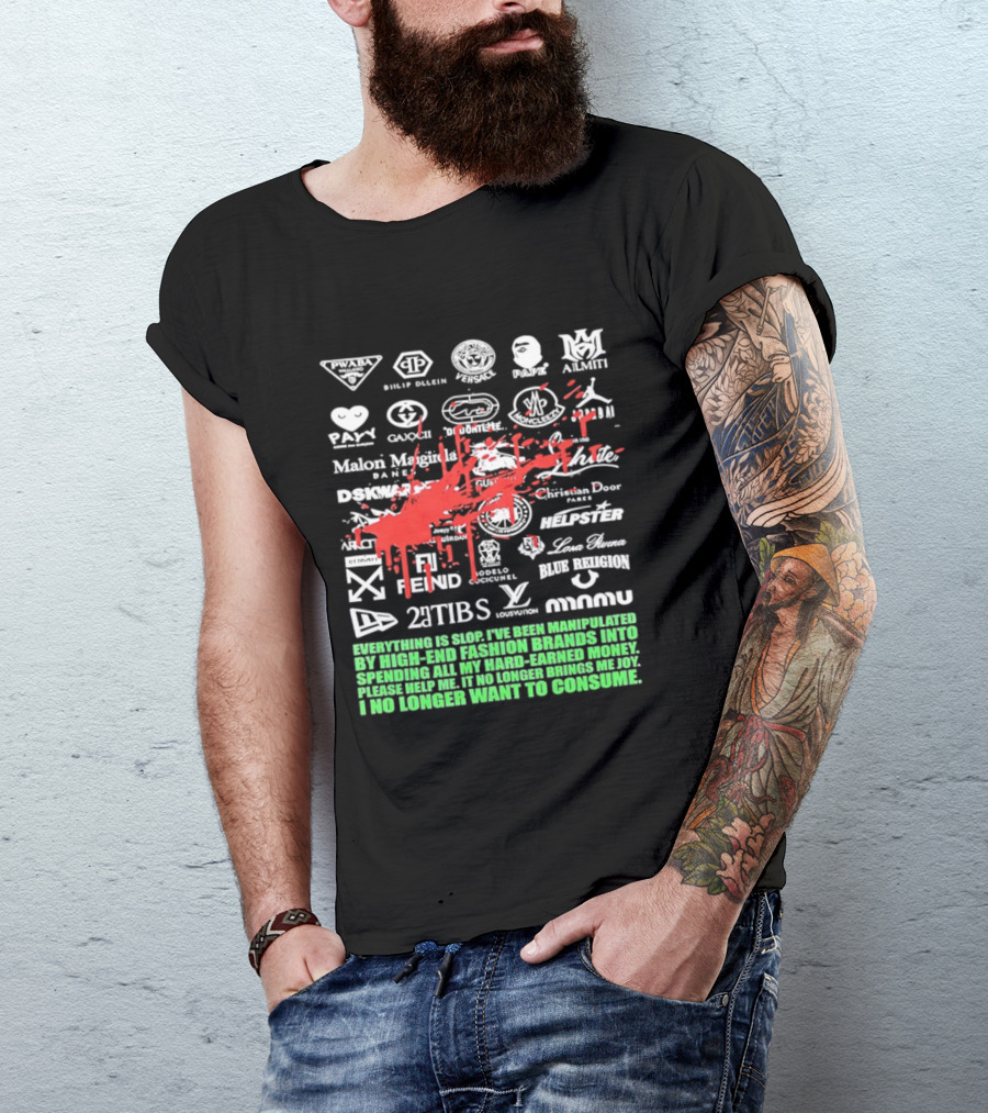 Everything Is Slop Manipulated By High End Fashion Brands Logos 2Tibs Fendi Please Help No Longer Want To Consume T-Shirt