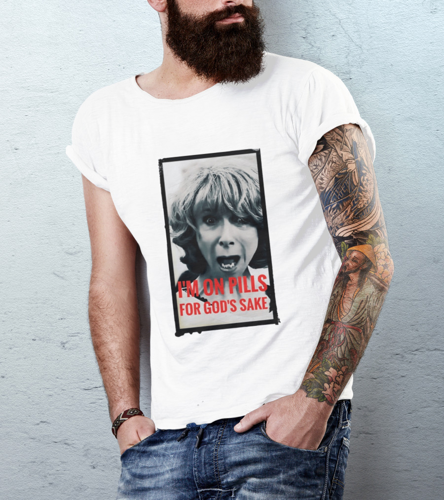I'm On Pills For God's Sake Meme Style Expression T-Shirt