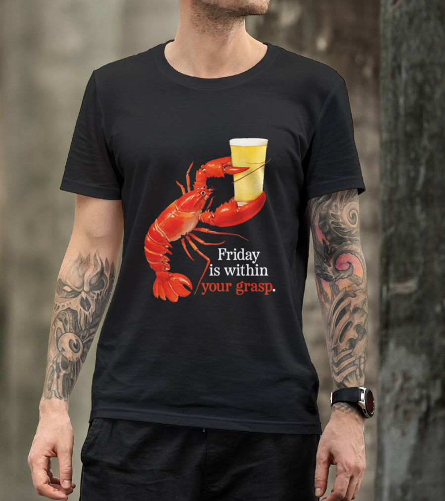 Friday Is Within Your Grasp Lobster Holding Beer T-Shirt