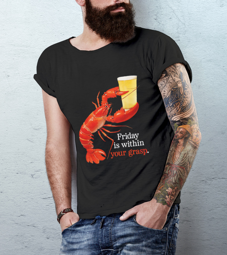 Friday Is Within Your Grasp Lobster Holding Beer T-Shirt