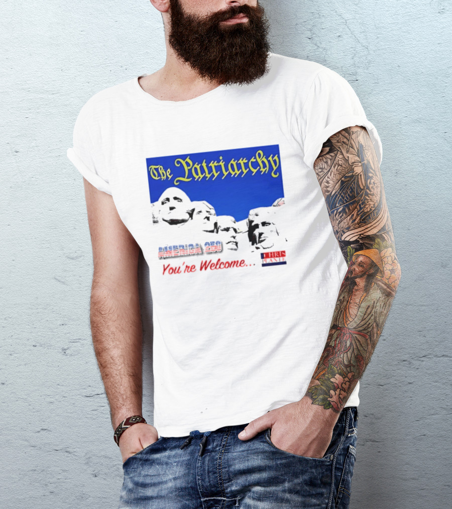 The Patriarchy America 250 You're Welcome Mount Rushmore T-Shirt