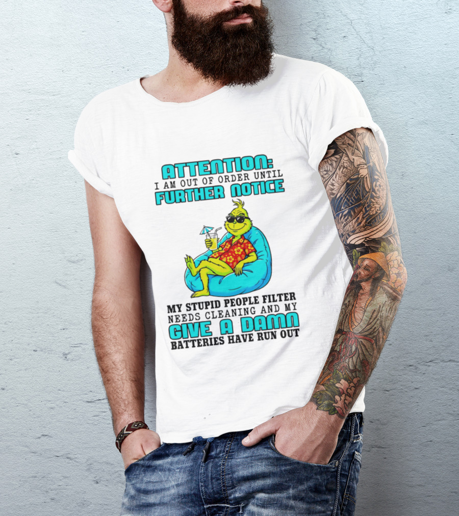 Attention I Am Out Of Order Until Further Notice My Stupid People Filter Green Grinch Give A Damn Batteries Have Run Out T-Shirt