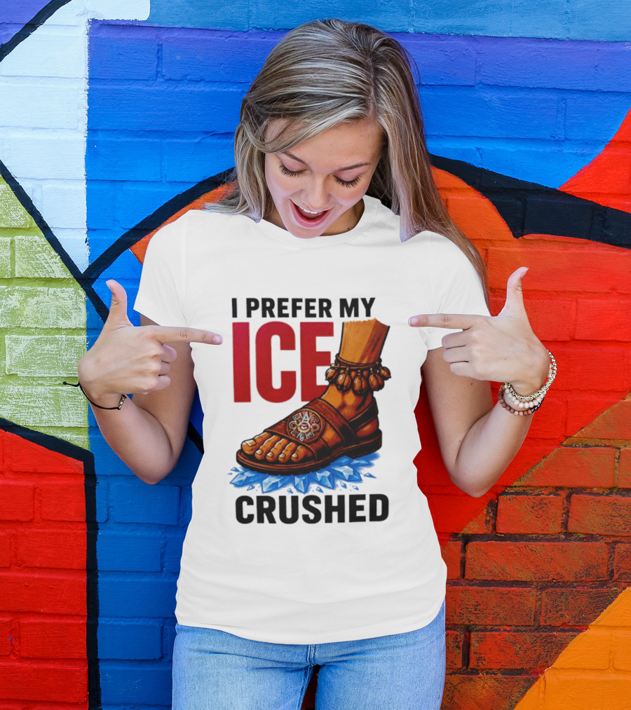 I Prefer My Ice Crushed Foot Step T-Shirt