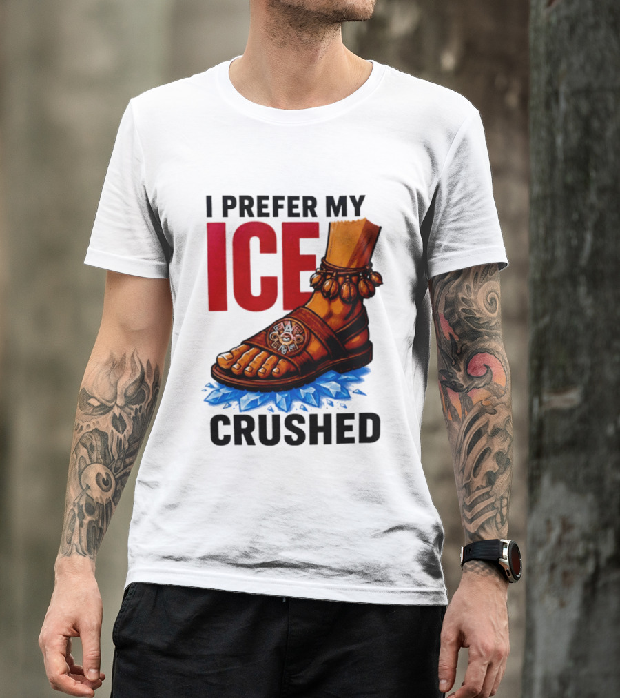 I Prefer My Ice Crushed Foot Step T-Shirt
