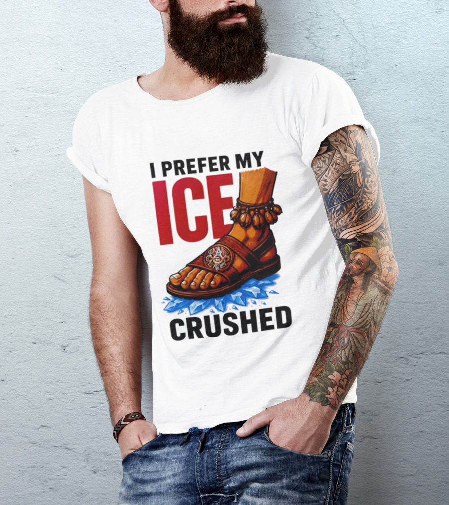 I Prefer My Ice Crushed Foot Step T-Shirt